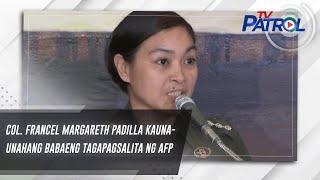 Col. Francel Margareth Padilla kauna-unahang babaeng tagapagsalita ng AFP | TV Patrol