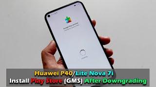 Huawei P40/Lite Nova 7i - Install Play Store (GMS) After Downgrading FIX FULL