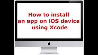 How to install an app  on iOS device using Xcode