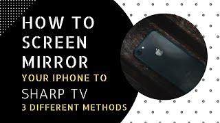 Screen Mirror iPhone to Sharp TV - 3 Different Methods