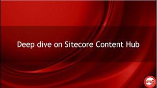 Deep dive on Sitecore Content Hub