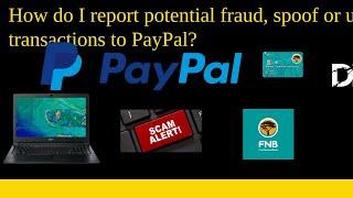 How do I report potential fraud, spoof or unauthorized transactions to PayPal 2022?