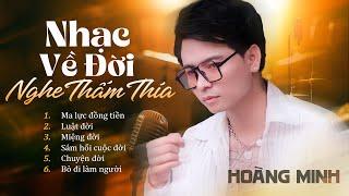 Nhạc Về Đời Nghe Thấm Thía Vô Cùng | Ma Lực Đồng Tiền, Luật Đời, Miệng Đời... Hoàng Minh