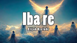 Elijah Oyelade - Iba re (Lyrics video)