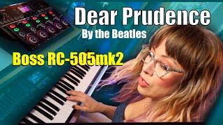 Taking Dear Prudence To The Next Level With Boss RC-505mk2!