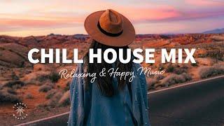 Chill House Mix  Relaxing & Happy Music