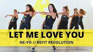 “Let Me Love You” || @neyo  || Dance Fitness Choreography || REFIT® Revolution