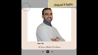 Entrepreneur & Ex MCPC Director | M.Diaa Alhak El Fallous On LPodcast N Sophia