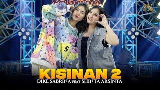 DIKE SABRINA Feat. SHINTA ARSINTA - KISINAN 2 ( Official Live Music Video )