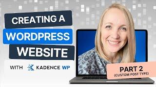 How To Create A Custom Post Type | Part 2: Creating A WordPress Website With KadenceWP Series