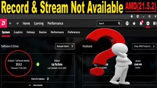 FIX - AMD Radeon Software Record & Stream Option is Not Available (v21.5.2) Full Guide 100% Working!