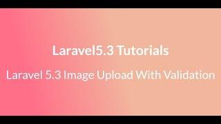 Laravel 5.3 Image Upload With Validation