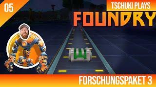 Jep, FORSCHUNGSPAKET 3 schon am Start ⏳- FOUNDRY - 05 - Tschuki Plays