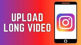 How To Upload Long Video on Instagram 2024 - Detailed Guide