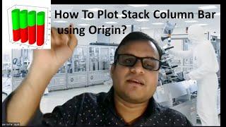 How To Plot Stack Column Bar using Origin 2015 and 2019b? Arpan Kumar Nayak (PhD)