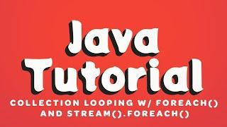 Java Tutorial - Collection Looping with forEach() and stream().forEach()