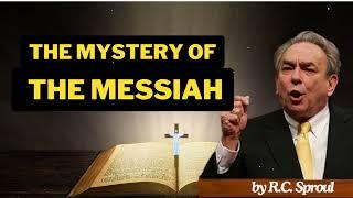 The Mystery of the Messiah: The Majesty of Christ - R.C. Sproul Message