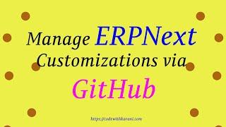 Manage ERPNext/Frappe Custom Code via GitHub | codewithkarani.com