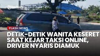 Wanita Histeris Terseret saat Kejar Taksi Online di Ancol, Sopir Nyaris Diamuk