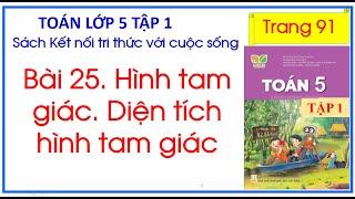 Bài 25. Hình tam giác. Diện tích hình tam giác Toán 5 Tập 1 Kêt nối tri thức trang 91.