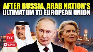 U.S.' Arab Ally Threatens European Union; After Russia, Qatar Draws Red Line | EU Energy Crisis