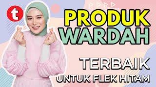 10 PRODUK WARDAH TERBAIK UNTUK FLEK HITAM, SKINCARE WARDAH TERBAIK MENGATASI FLEK HITAM 2023