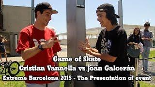 LKXA Extreme Barcelona 2015 - Game of Skate - Cristian Vannella vs Joan Galcerán