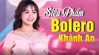 Siêu Phẩm Bolero Trữ Tình Chọn Lọc Hay Nhất với Giọng Ca Ngọt Ngào Mê Mẩn Lòng Người - Khánh An