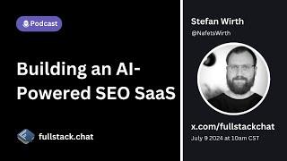 Building Swiftbrief, an AI-powered SEO Platform, with Stefan Wirth