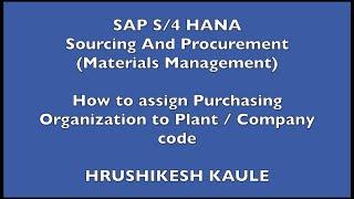 SAP S4 HANA - How to assign Purchasing Organization to Plant / Company code