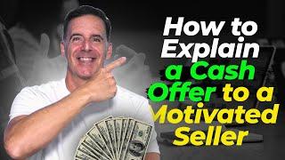 How to Explain A Cash Offer to a Motivated Seller