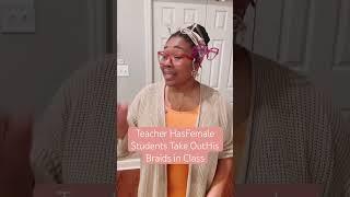 Teacher HasFemale Students Take OutHis Braids in Class #bmackwrites #elders #firedteacher