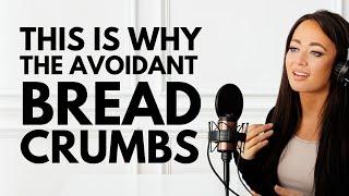 THIS Is Why the Avoidant Breadcrumbs & What You Can Do Immediately to Stop It