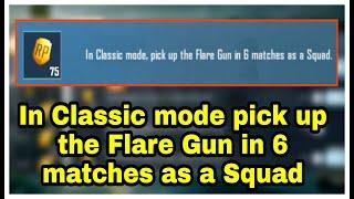 In Classic mode pick up the Flare Gun in 6 matches as a Squad