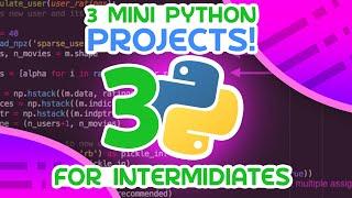 3 Mini Python Projects - For Intermediates