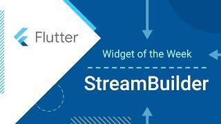 StreamBuilder (Flutter Widget of the Week)