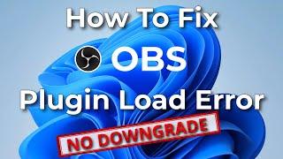 How To FIX OBS Plugin Load Error: Quick & Easy With No Downgrades