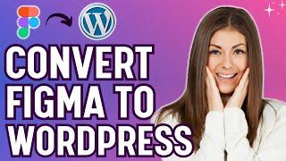 How to Convert Figma Design to WordPress TUTORIAL (Transfer Figma to Wordpress Step by Step Guide)