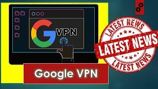 Google VPN:- Google's Releases own VPN with $9.99 Google One subscription | Tech News