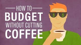 How to Budget Your Money Without Cutting Coffee