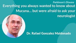 Parkinson's Disease:- “Everything you always wanted to know about Mucuna" by Dr Rafael Maldonado