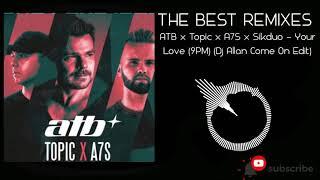 ATB x Topic x A7S x Sikduo - Your Love (9PM) (Dj Allan Come On Edit)