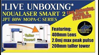 LIVE - Unboxing the Noualaser Smart 2 80w JPT MOPA  / taller tower/ 400mm lens