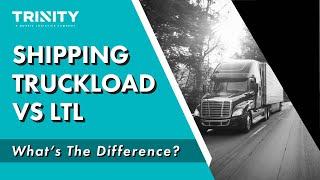 Shipping Truckload Vs. LTL: What's the Difference?