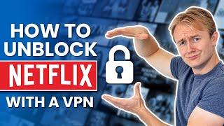 How to Unblock Netflix With a VPN