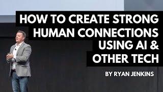 How to Create Stronger Human Connections Using AI and Other Technology