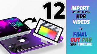 How to import an iPhone 12 HDR Video into a SDR timeline in Final Cut Pro