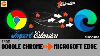 How To Import Extensions From Google Chrome Browser To Microsoft Edge Browser [Tutorial]