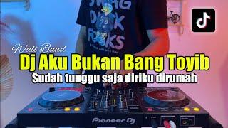 DJ AKU BUKAN BANG TOYIB - SUDAH TUNGGU SAJA AKU DIRUMAH FULL BASS