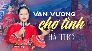 Vấn Vương Chợ Tình - Hà Thơ | Tuyệt Phẩm Vùng Cao Hay Nhất | Sáng tác Hoàng Bình